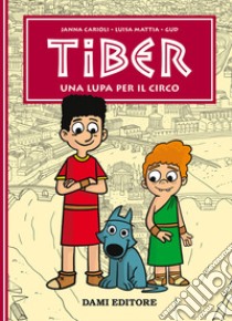 Una lupa per il circo. Tiber libro di Carioli Janna; Mattia Luisa