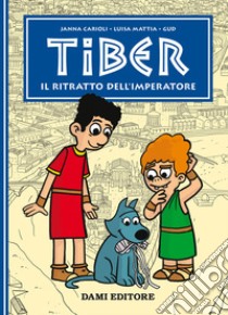 Il ritratto dell'imperatore. Tiber libro di Carioli Janna; Mattia Luisa