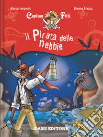 Il pirata delle nebbie. Capitan Fox. Vol. 1 libro di Innocenti Marco; Frasca Simone