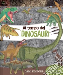 Al tempo dei dinosauri. Ediz. a colori libro