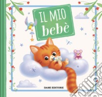 Il mio bebè. Ediz. a colori libro