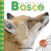 Bosco. CarezzAnimali tocca e ascolta. Ediz. a colori libro di Vezzani Serena