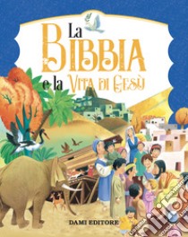 La Bibbia e la vita di Gesù. Ediz. a colori libro di Martelli Stelio