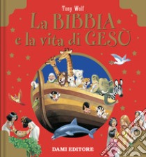 La Bibbia e la vita di Gesù. Ediz. a colori libro di Casalis Anna