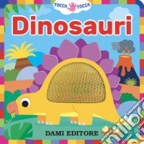 Dinosauri. Tocca tocca. Ediz. a colori libro di Vezzani Serena