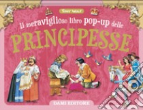 Il meraviglioso libro pop-up delle principesse. Ediz. a colori libro di Wolf Tony