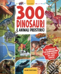 300 dinosauri e animali preistorici. Ediz. illustrata libro di Casalis Anna