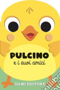 Pulcino e i suoi amici. Ediz. a colori libro di Casalis Anna