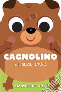 Cagnolino e i suoi amici. Ediz. a colori libro di Casalis Anna