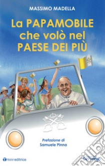 La papamobile che volò nel paese dei più libro di Madella Massimo