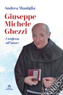 Giuseppe Michele Ghezzi. Un'offerta all'amore libro di Maniglia Andrea