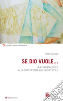 Se Dio vuole... La risposta di Dio alla sofferenza del suo popolo libro di Grasso Antonio