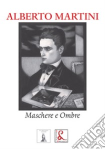 Alberto Martini. Maschere e ombre libro di Cardarelli M. (cur.)