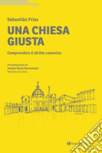 Una Chiesa giusta. Comprendere il diritto canonico libro di Frías Sebastían