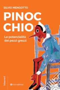 Pinocchio. Le potenzialità dei pezzi grezzi libro di Mengotto Silvio