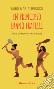 In principio erano fratelli. Prove di fraternità nella Bibbia libro di Epicoco Luigi Maria