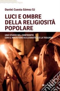 Luci e ombre della religiosità popolare. Uno studio nel confronto con il Magistero ecclesiastico e la teologia libro di Cuesta Gómez Daniel