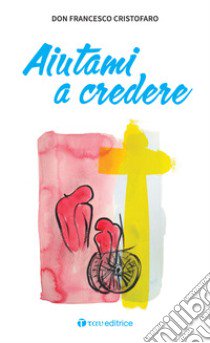 Aiutami a credere libro di Cristofaro Francesco (don)