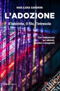 L'adozione. Il labirinto, il filo, l'intreccio libro di Sandrini Marijlena