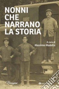 Nonni che narrano la storia libro di Madella M. (cur.)