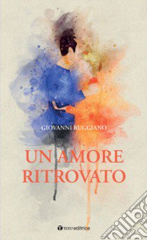 Un amore ritrovato libro di Ruggiano Giovanni