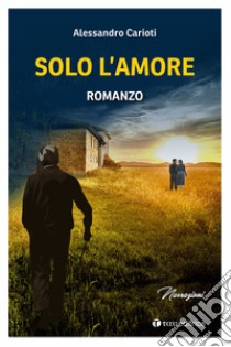 Solo l'amore libro di Carioti Alessandro