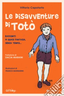 Le disavventure di Totò. Racconti di quasi fantasia, senza tempo... libro di Capotorto Vittorio