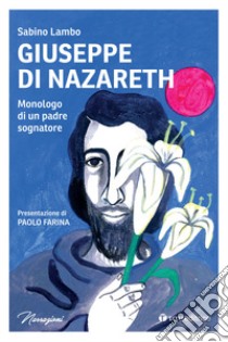 Giuseppe di Nazareth. Monologo di un padre sognatore libro di Lambo Sabino