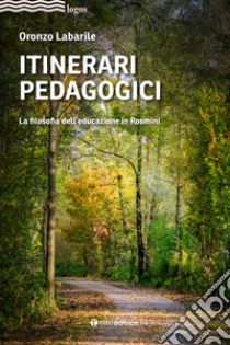 Itinerari pedagogici. La filosofia dell'educazione in Rosmini libro di Labarile Oronzo