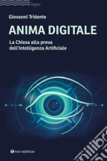 Anima digitale. La Chiesa alla prova dell'Intelligenza Artificiale libro di Tridente Giovanni