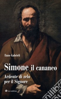 Simone il Cananeo. Ardente di zelo per il Signore libro di Gabrieli Enzo