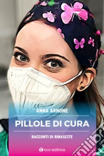 Pillole di cura. Racconti di rinascite libro di Arnone Anna