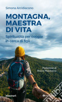 Montagna, maestra di vita. Spiritualità per coppie in cerca di figli libro di Arcidiacono Simona