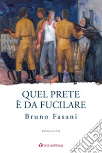 Quel prete è da fucilare libro di Fasani Bruno