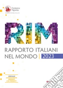 Rapporto italiani nel mondo. Report 2023 libro di Fondazione Migrantes (cur.)