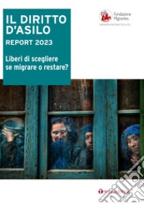 il diritto d'asilo. Report 2023. Liberi di scegliere se migrare o restare? libro di Fondazione Migrantes (cur.)
