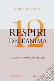 12 respiri dell'anima libro di Sinigaglia Romeo; Pellizzari D. (cur.)