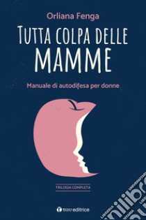 Tutta colpa delle mamme libro di Fenga Orliana