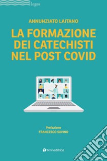 La formazione dei catechisti nel post Covid libro di Laitano Annunziato