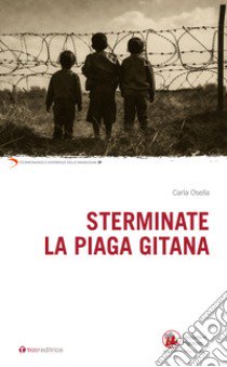 Sterminate la piaga gitana libro di Osella Carla