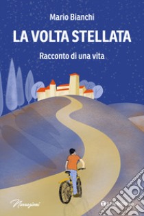 La volta stellata. Racconto di una vita libro di Bianchi Mario