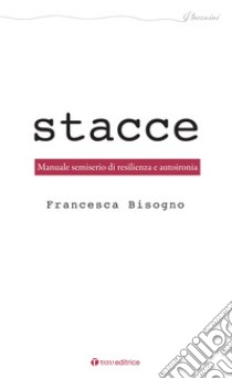 Stacce. Manuale semiserio di autoironia libro di Bisogno Francesca