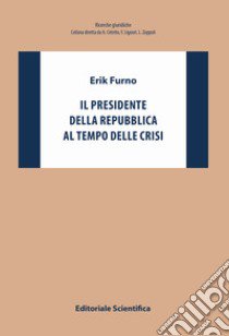 Il Presidente della Repubblica al tempo delle crisi libro di Furno Erik