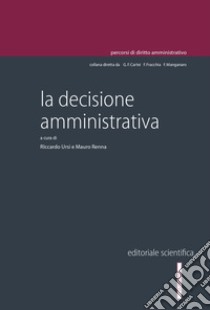 La decisione amministrativa libro di Ursi R. (cur.); Renna M. (cur.)