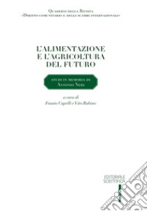 L'alimentazione e l'agricoltura del futuro. Studi in memoria di Antonio Neri libro di Capelli F. (cur.); Rubino V. (cur.)