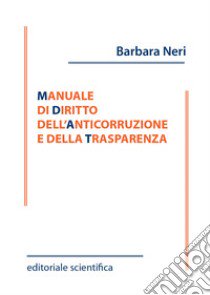 Manuale di diritto dell'anticorruzione e della trasparenza libro di Neri Barbara