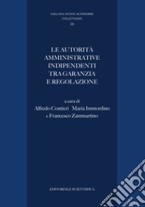 Le autorità amministrative indipendenti tra garanzia e regolazione libro di Contieri A. (cur.); Immordino M. (cur.); Zammartino F. (cur.)