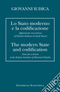 Lo Stato moderno e la codificazione. Appunti per una lezione all'Istituto Italiano di Studi Storici. Ediz. italiana e inglese libro di Iudica Giovanni