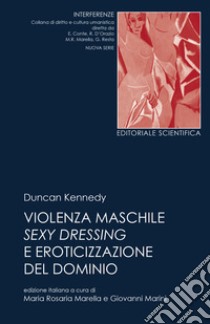 Violenza maschile, sexy dressing e eroticizzazione del dominio libro di Kennedy Duncan; Marella M. R. (cur.); Marini G. (cur.)