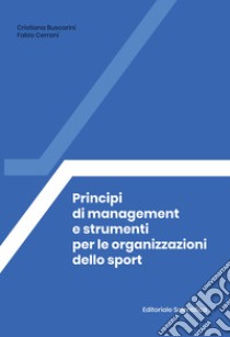 Principi di management e strumenti per le organizzazioni dello sport libro di Buscarini Cristina; Cerroni Fabio